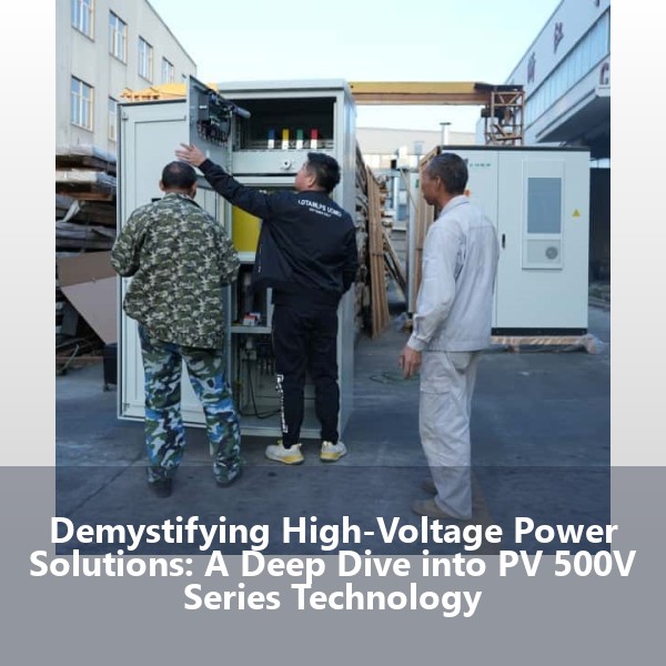 Demystifying High-Voltage Power Solutions: A Deep Dive into PV 500V Series Technology